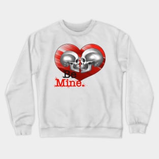 Be Mine. Crewneck Sweatshirt